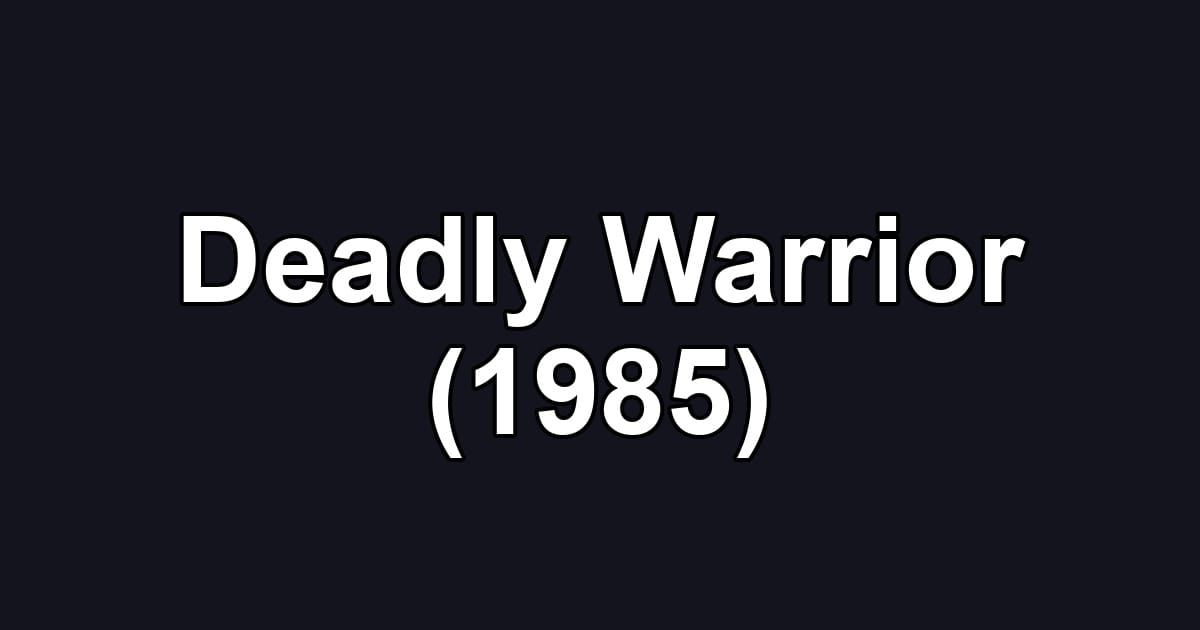 Deadly Warrior (1985)