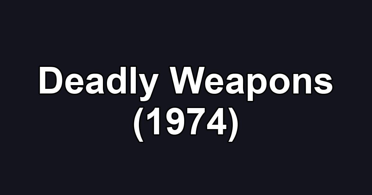 Deadly Weapons (1974)
