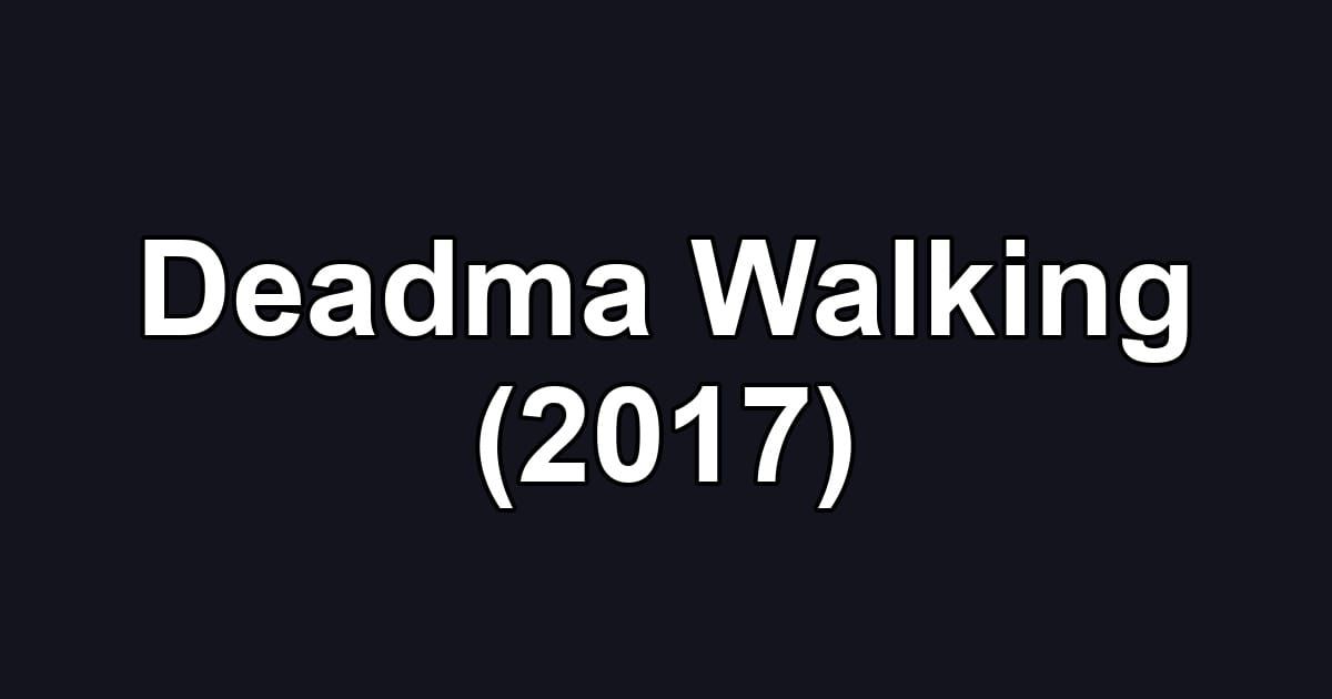 Deadma Walking (2017)
