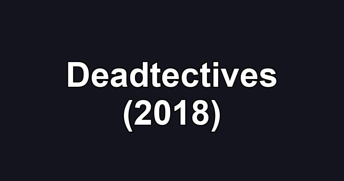 Deadtectives (2018)