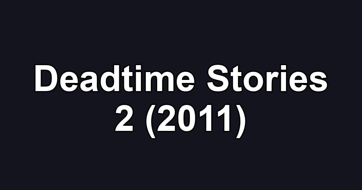 Deadtime Stories 2 (2011)