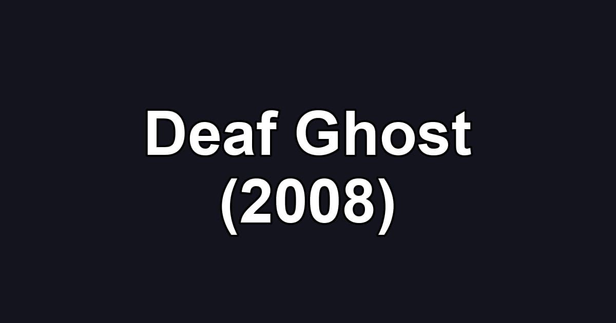 Deaf Ghost (2008)