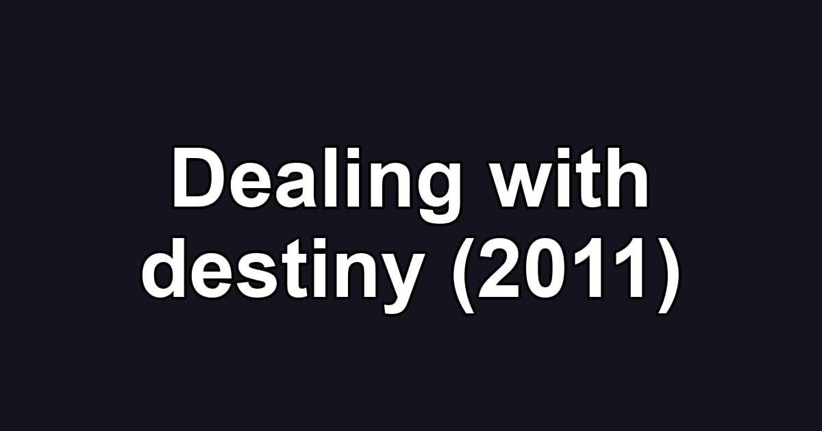 Dealing with destiny (2011)