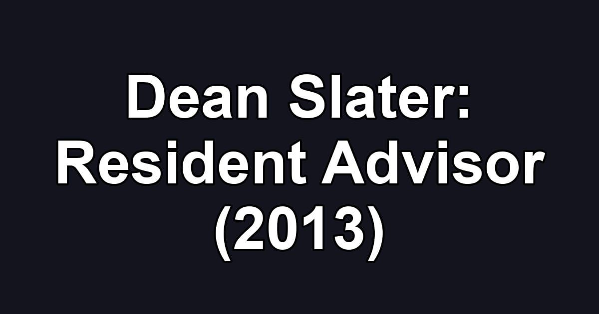 Dean Slater: Resident Advisor (2013)