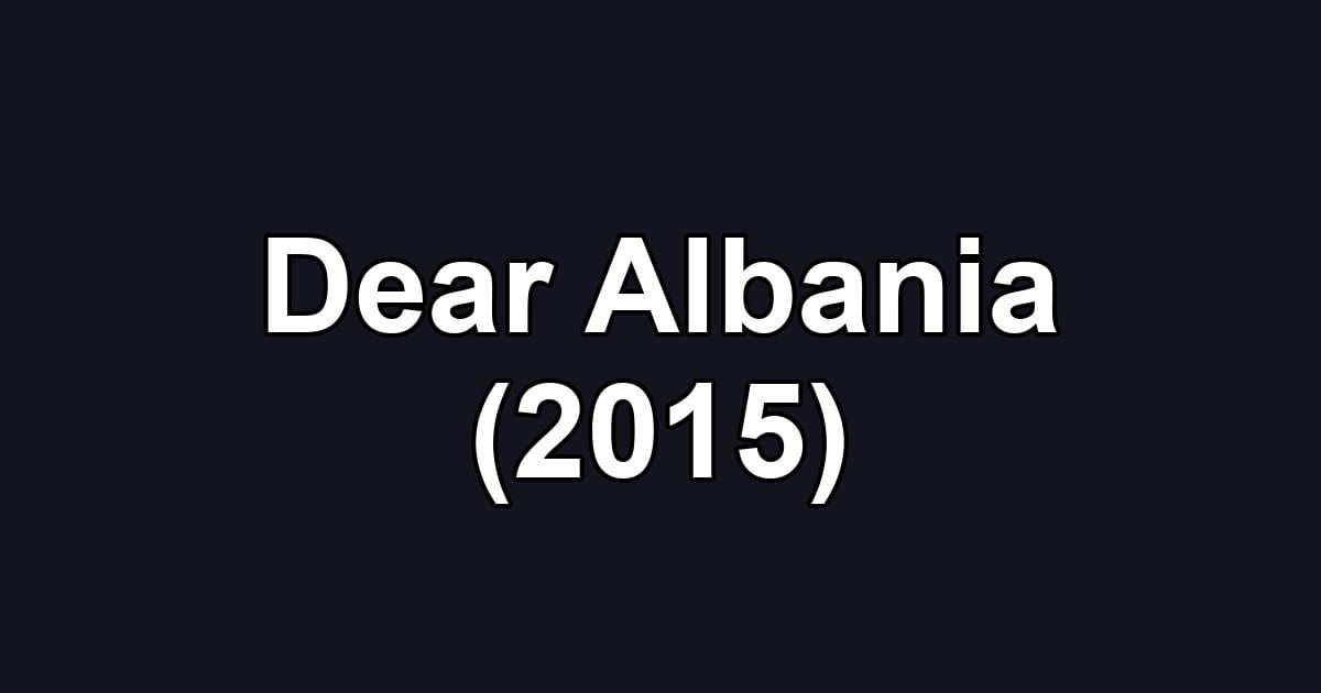 Dear Albania (2015)