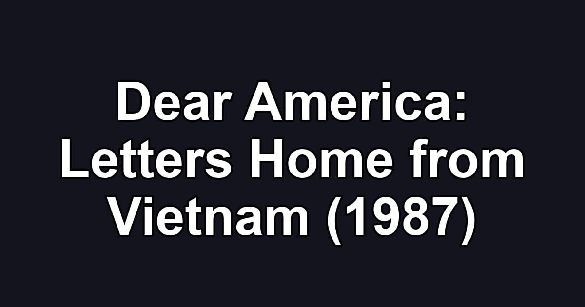 Dear America: Letters Home from Vietnam (1987)