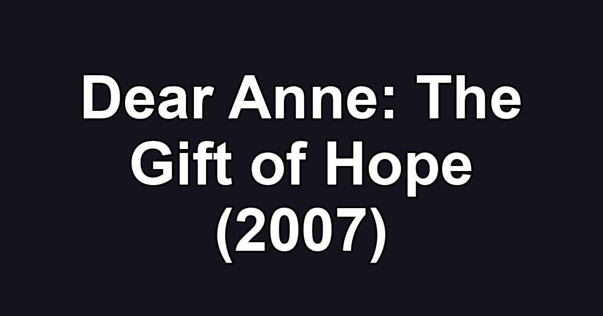 Dear Anne: The Gift of Hope (2007)