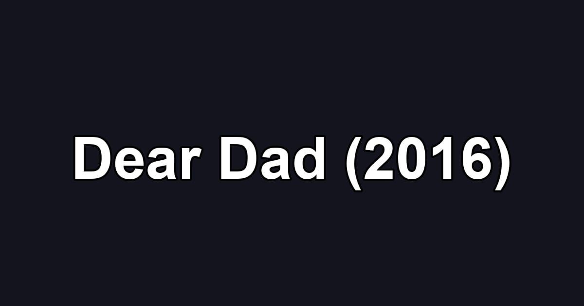 Dear Dad (2016)