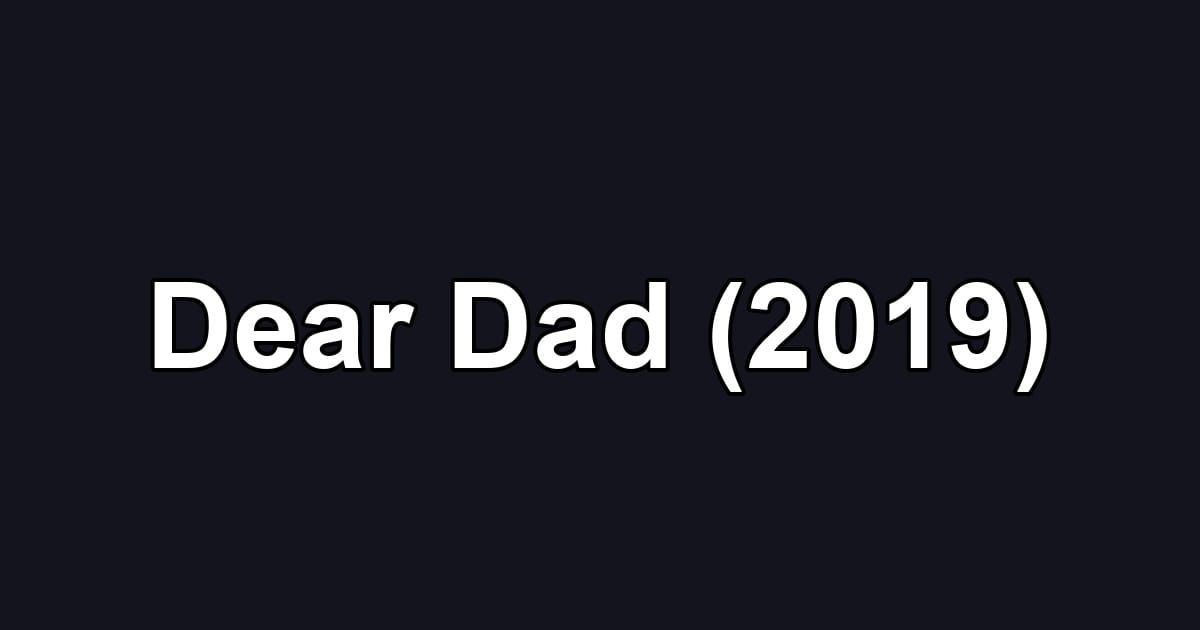 Dear Dad (2019)