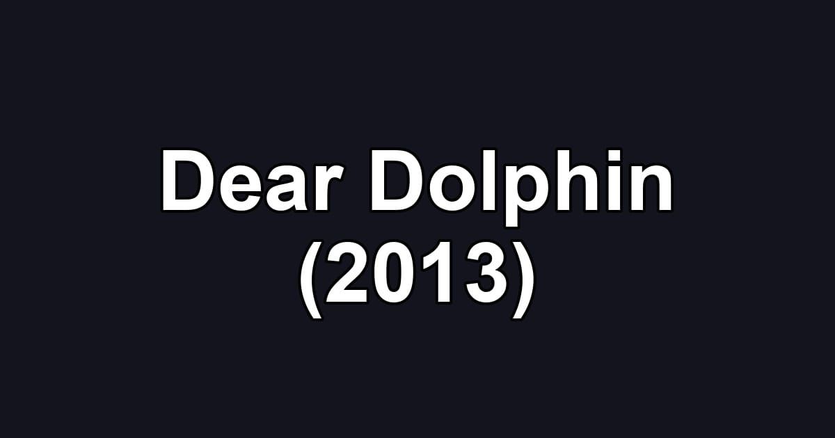 Dear Dolphin (2013)