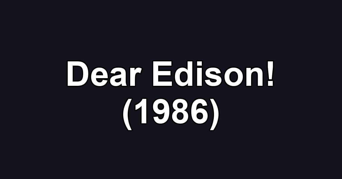 Dear Edison! (1986)