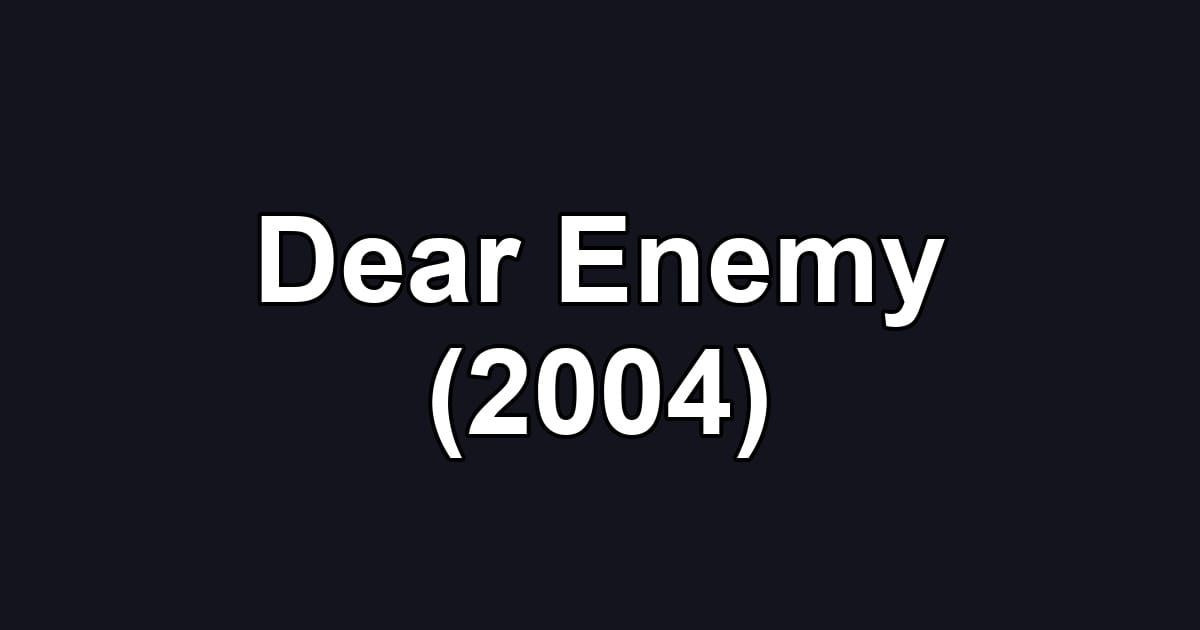 Dear Enemy (2004)