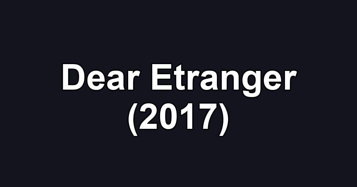 Dear Etranger (2017)