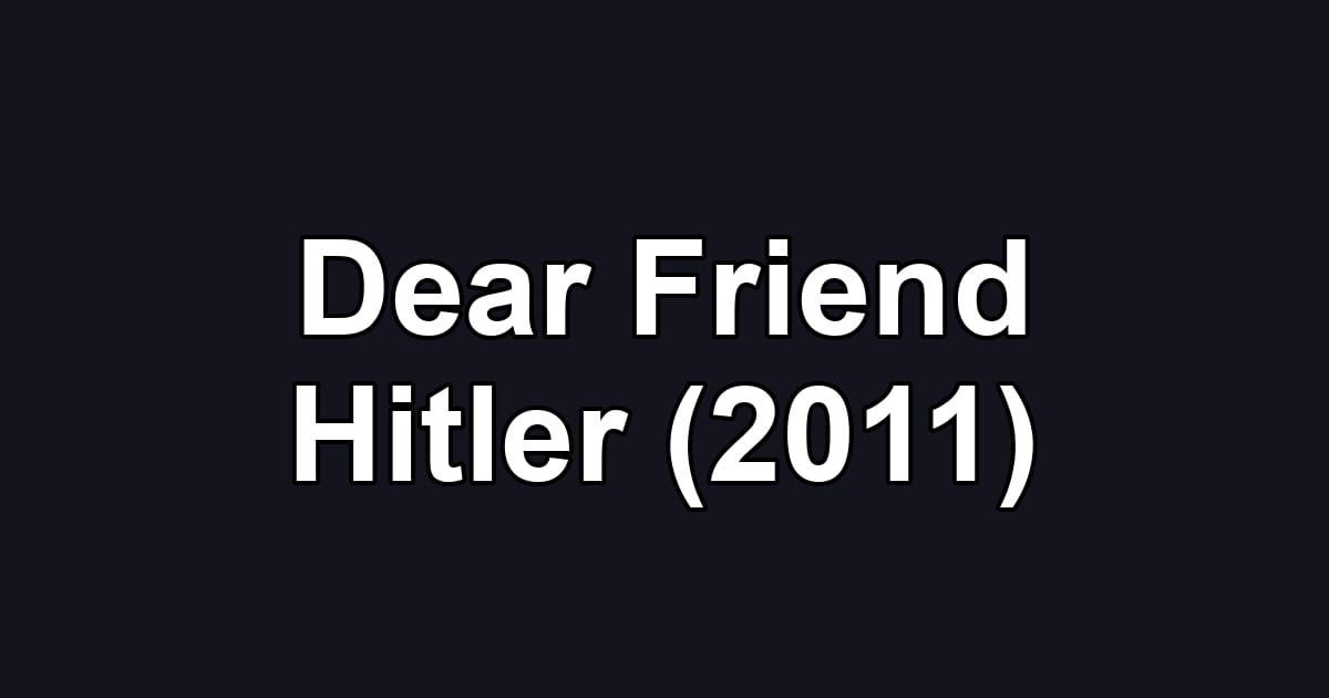 Dear Friend Hitler (2011)