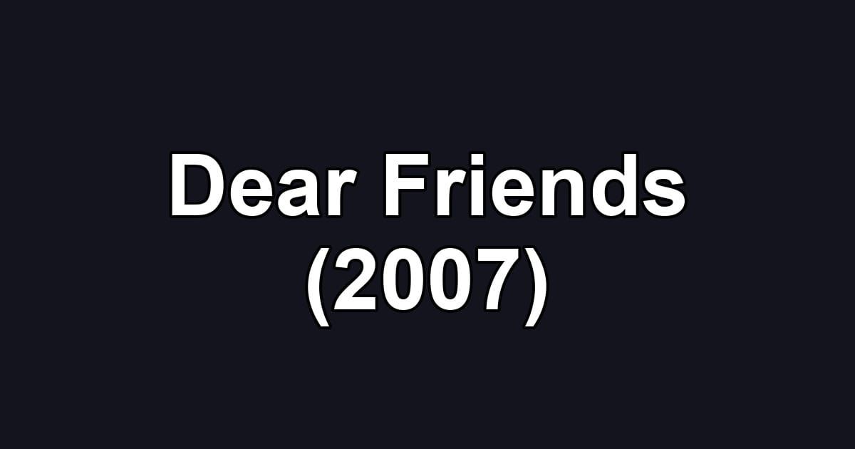 Dear Friends (2007)