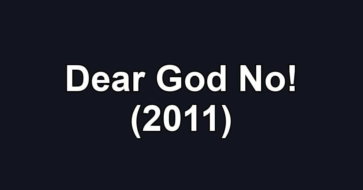 Dear God No! (2011)