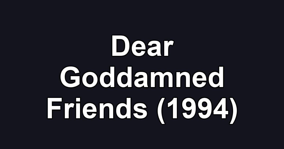 Dear Goddamned Friends (1994)