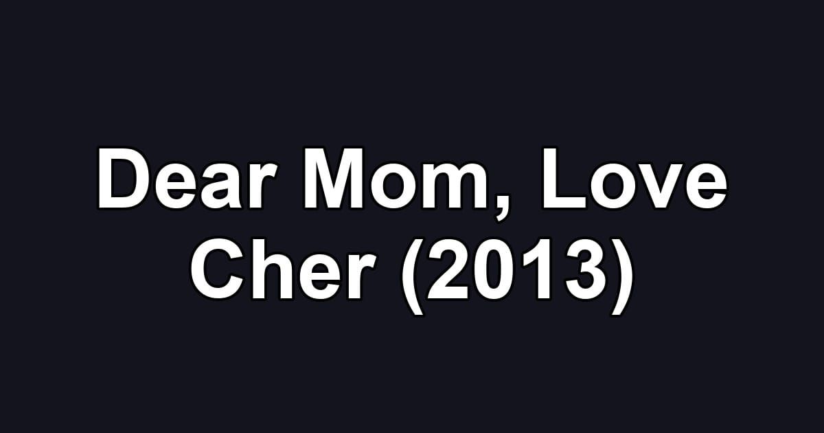 Dear Mom, Love Cher (2013)