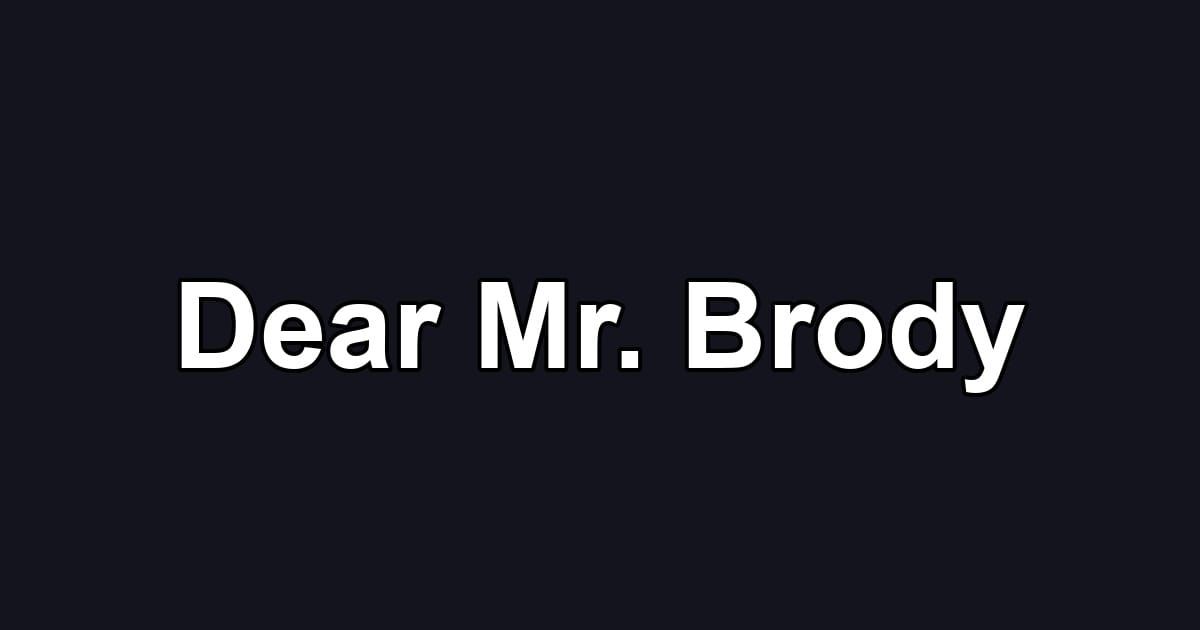 Dear Mr. Brody