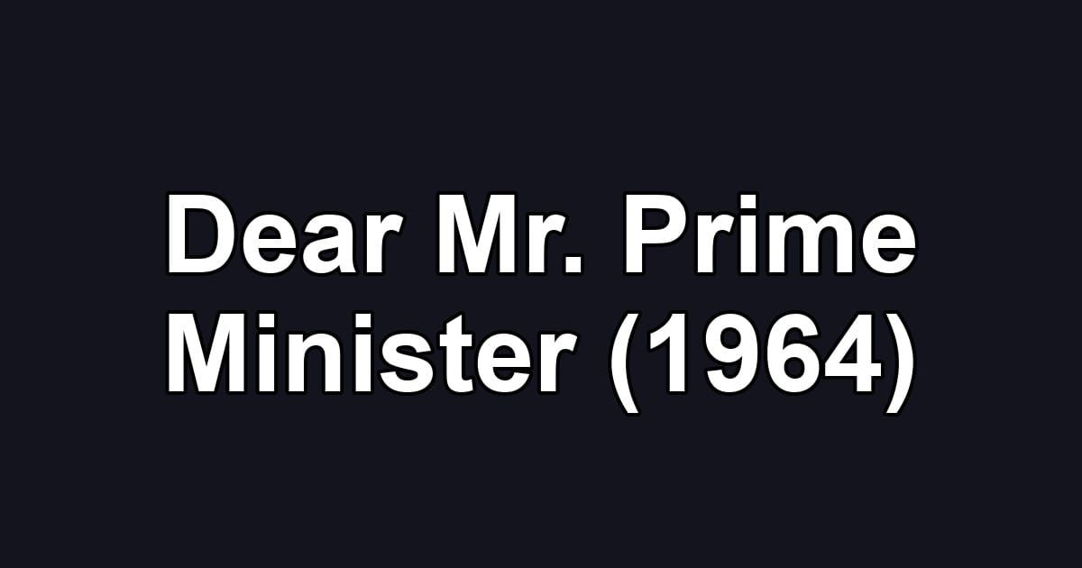 Dear Mr. Prime Minister (1964)