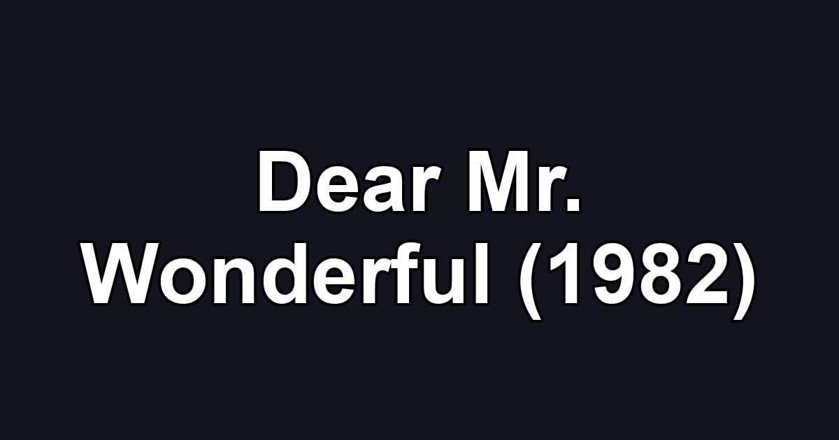 Dear Mr. Wonderful (1982)