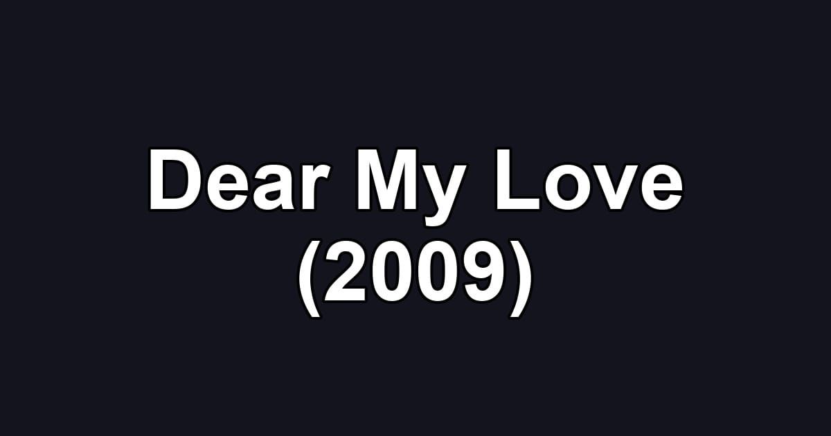 Dear My Love (2009)