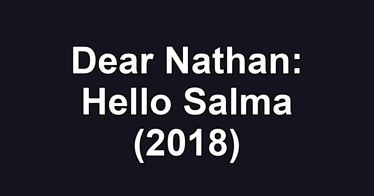 Dear Nathan: Hello Salma (2018)