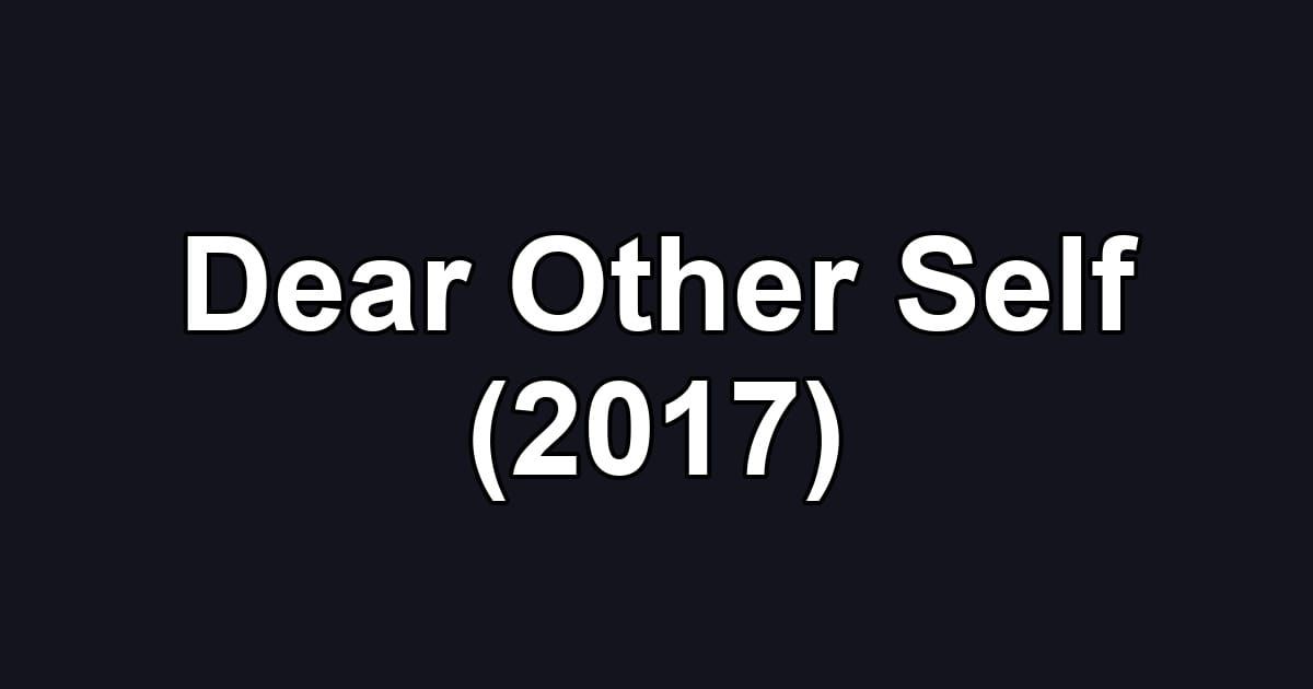 Dear Other Self (2017)