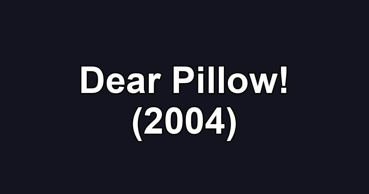 Dear Pillow! (2004)
