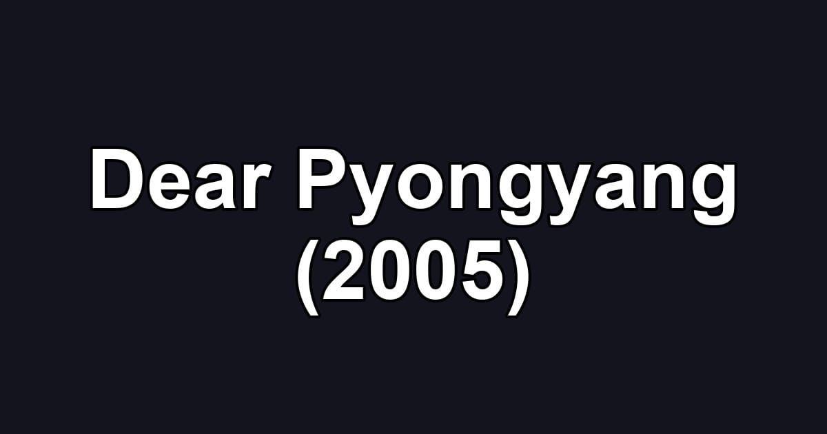 Dear Pyongyang (2005)