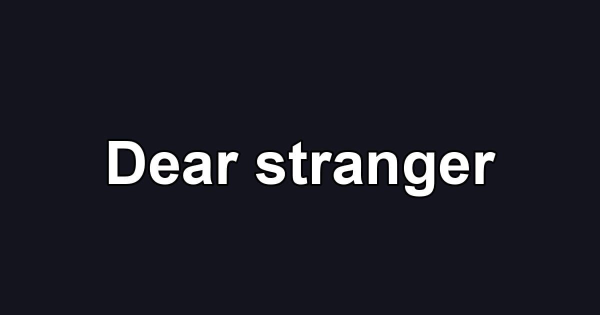 Dear stranger