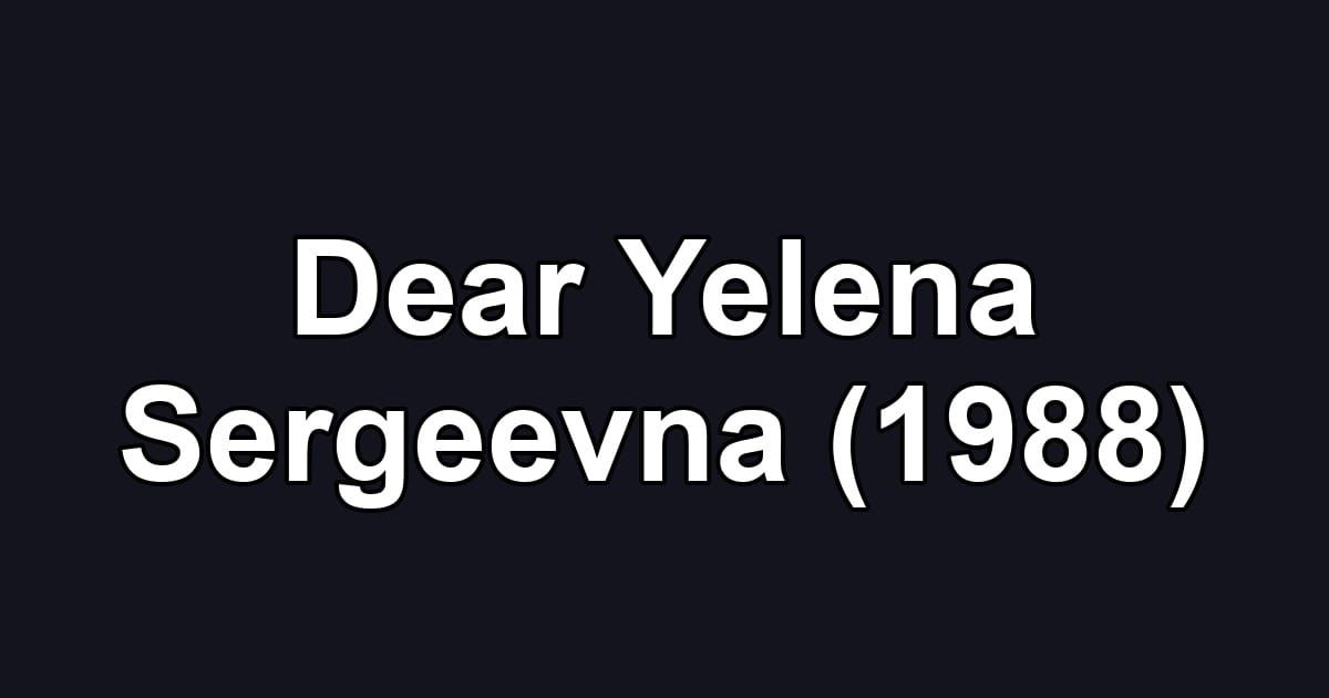 Dear Yelena Sergeevna (1988)