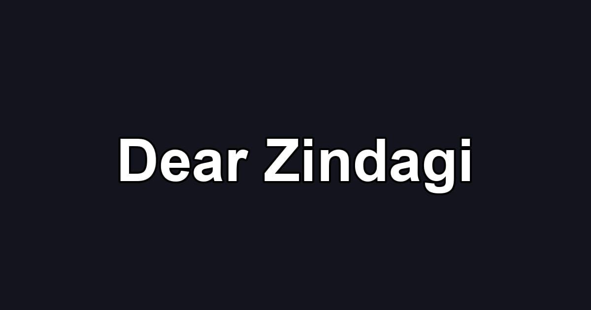 Dear Zindagi