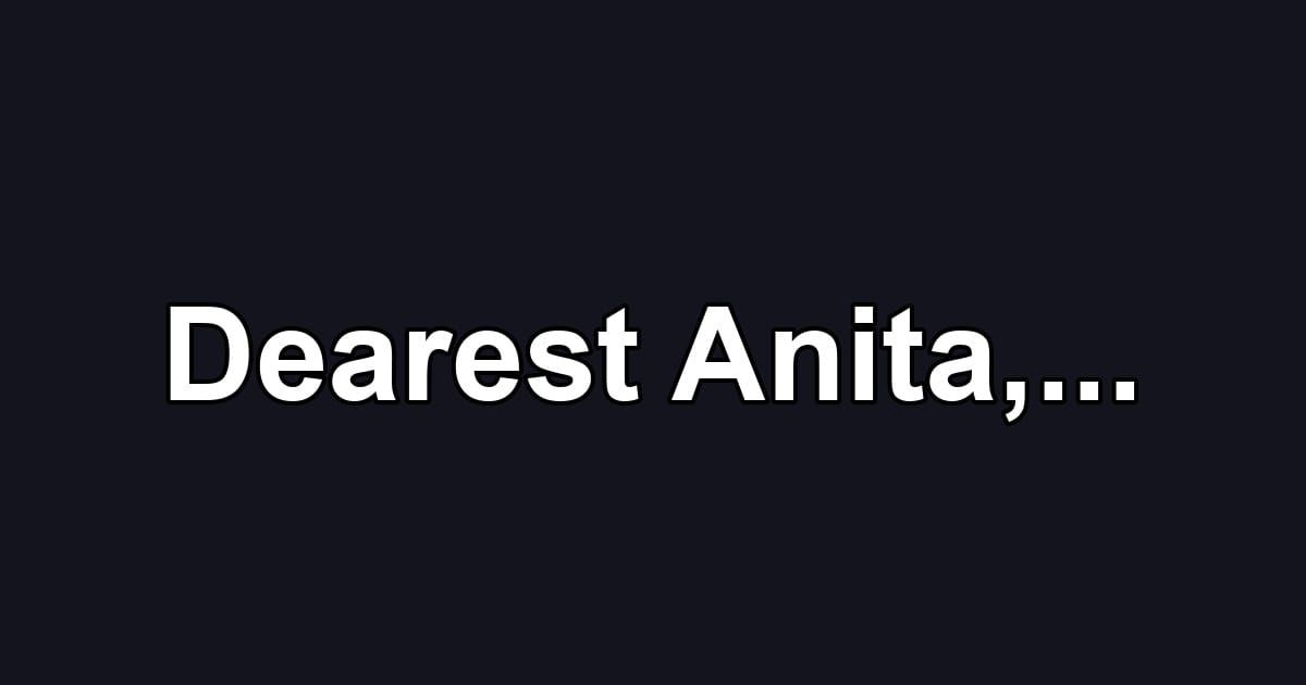 Dearest Anita,...