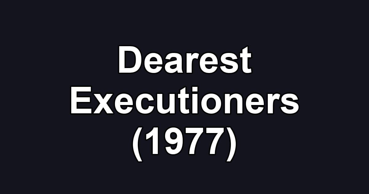 Dearest Executioners (1977)