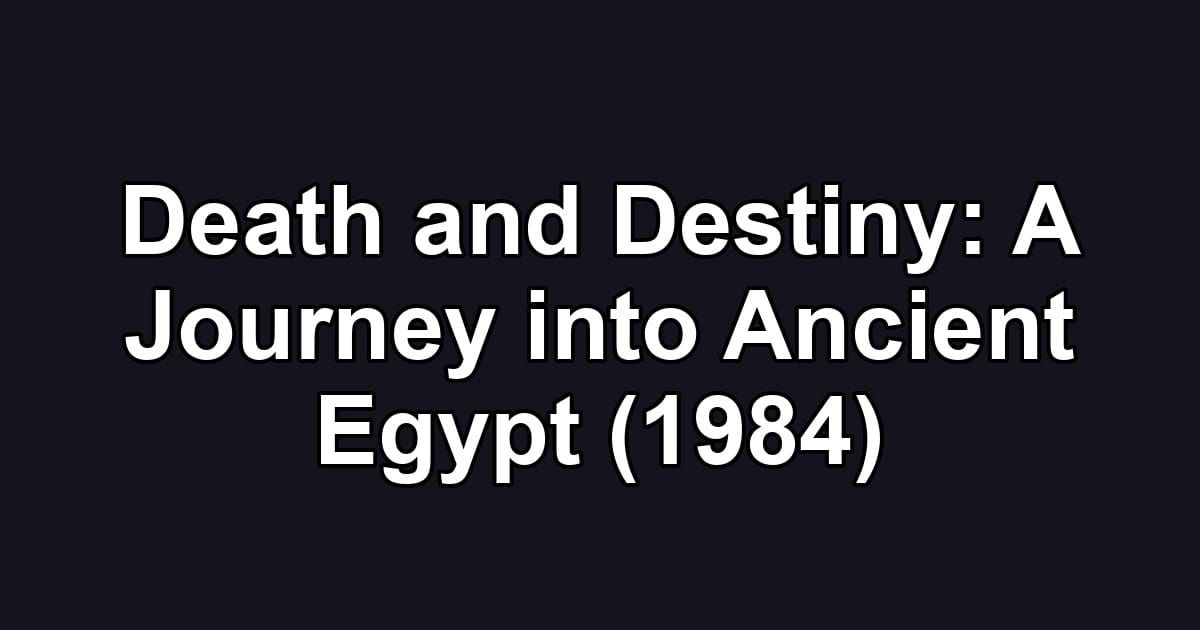 Death and Destiny: A Journey into Ancient Egypt (1984)