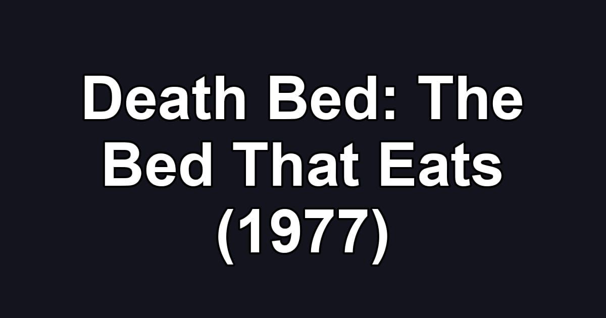Death Bed: The Bed That Eats (1977)