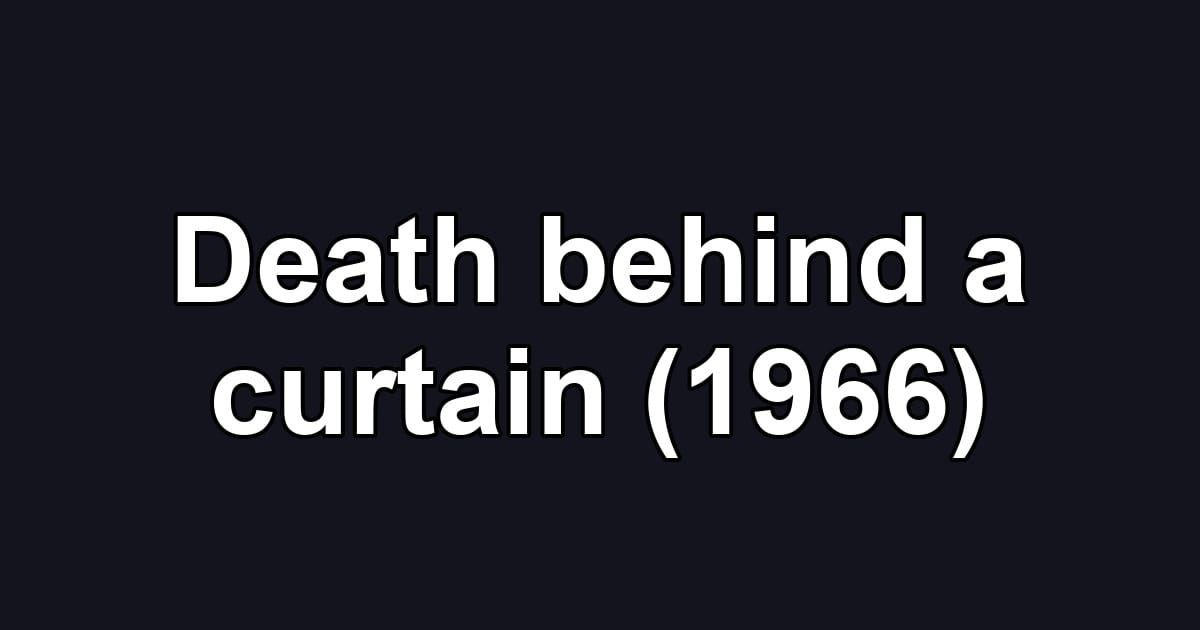Death behind a curtain (1966)