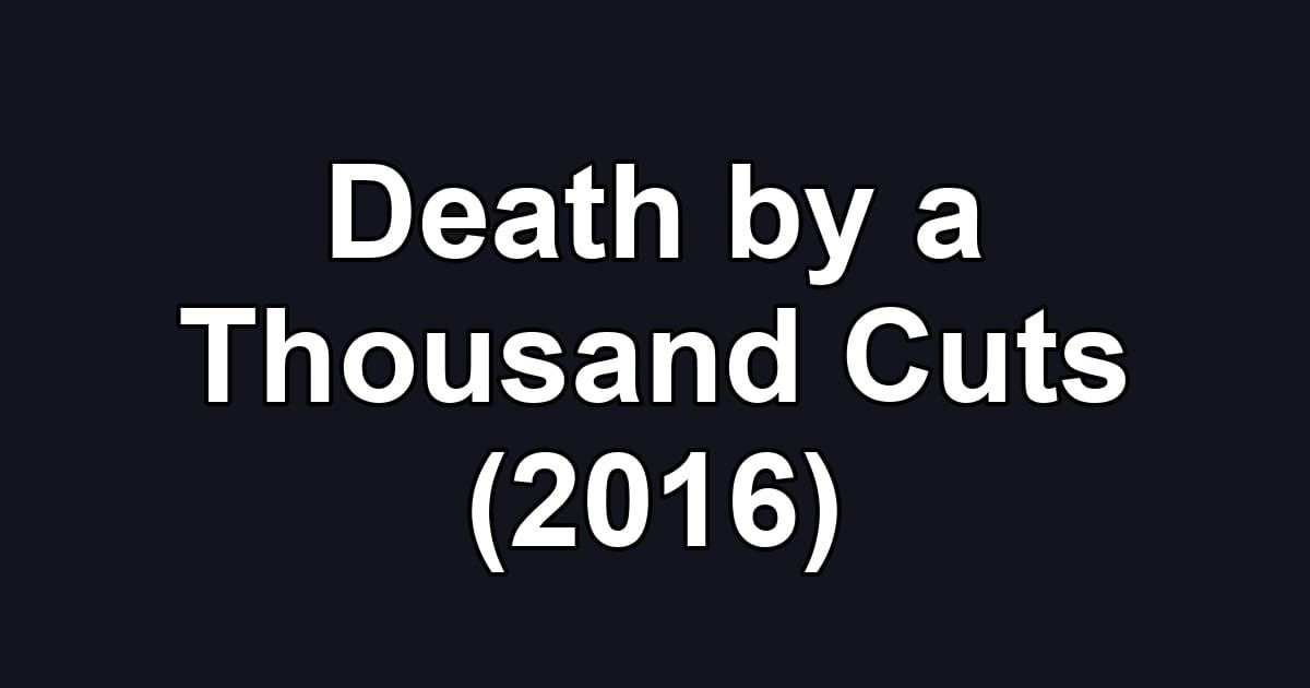 Death by a Thousand Cuts (2016)