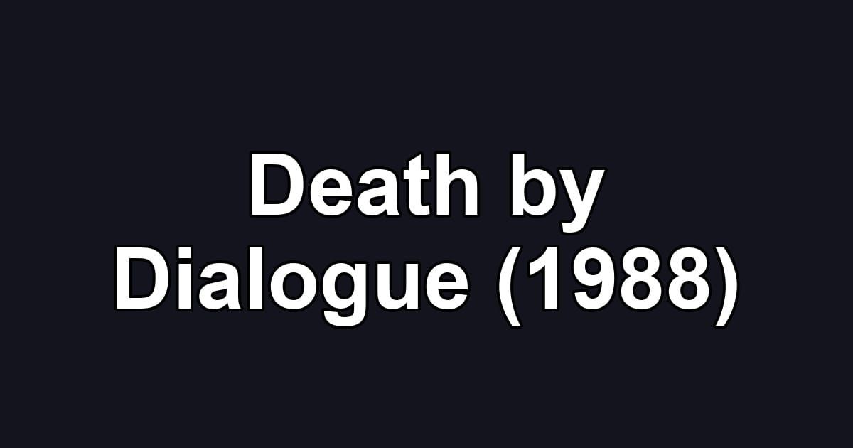 Death by Dialogue (1988)