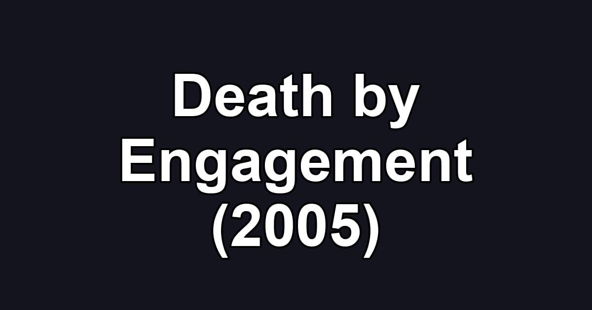 Death by Engagement (2005)