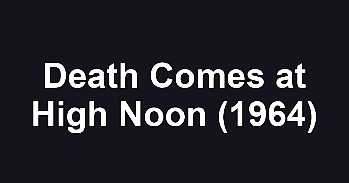 Death Comes at High Noon (1964)