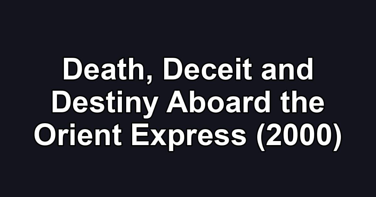 Death, Deceit and Destiny Aboard the Orient Express (2000)
