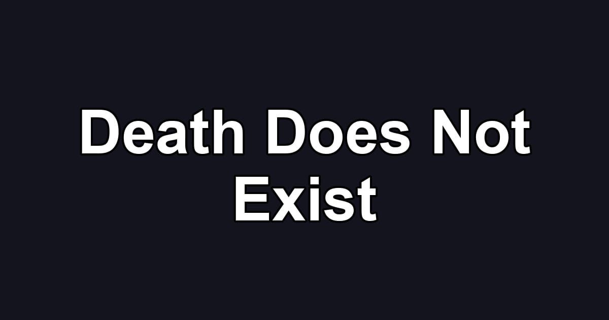 Death Does Not Exist