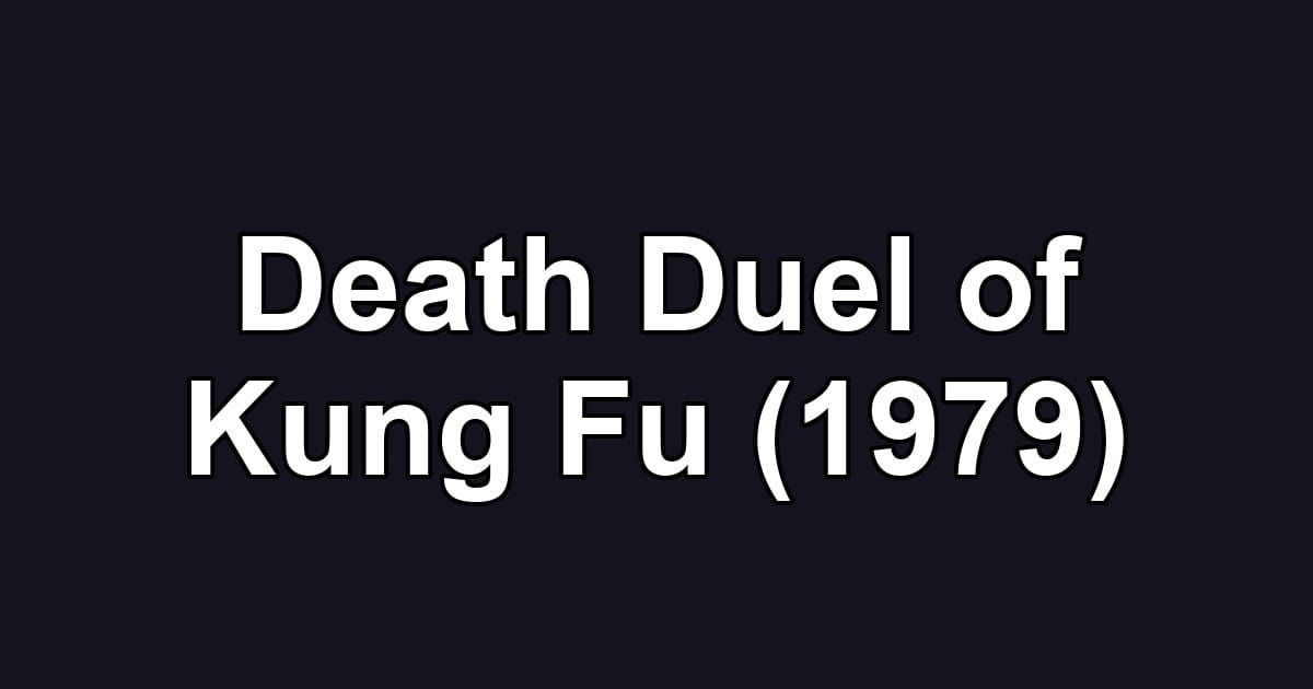 Death Duel of Kung Fu (1979)