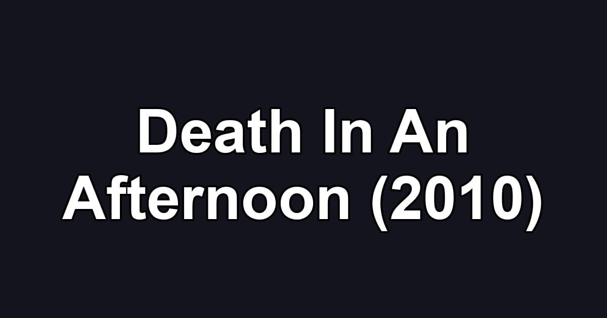 Death In An Afternoon (2010)