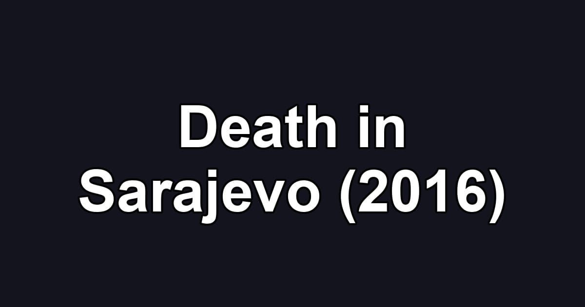 Death in Sarajevo (2016)