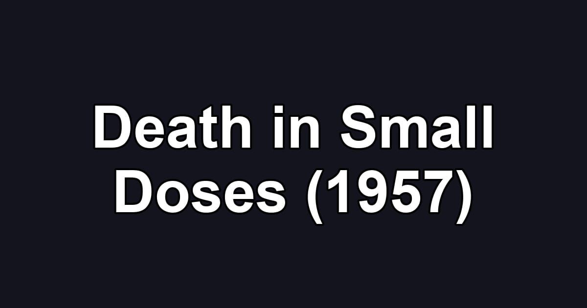 Death in Small Doses (1957)