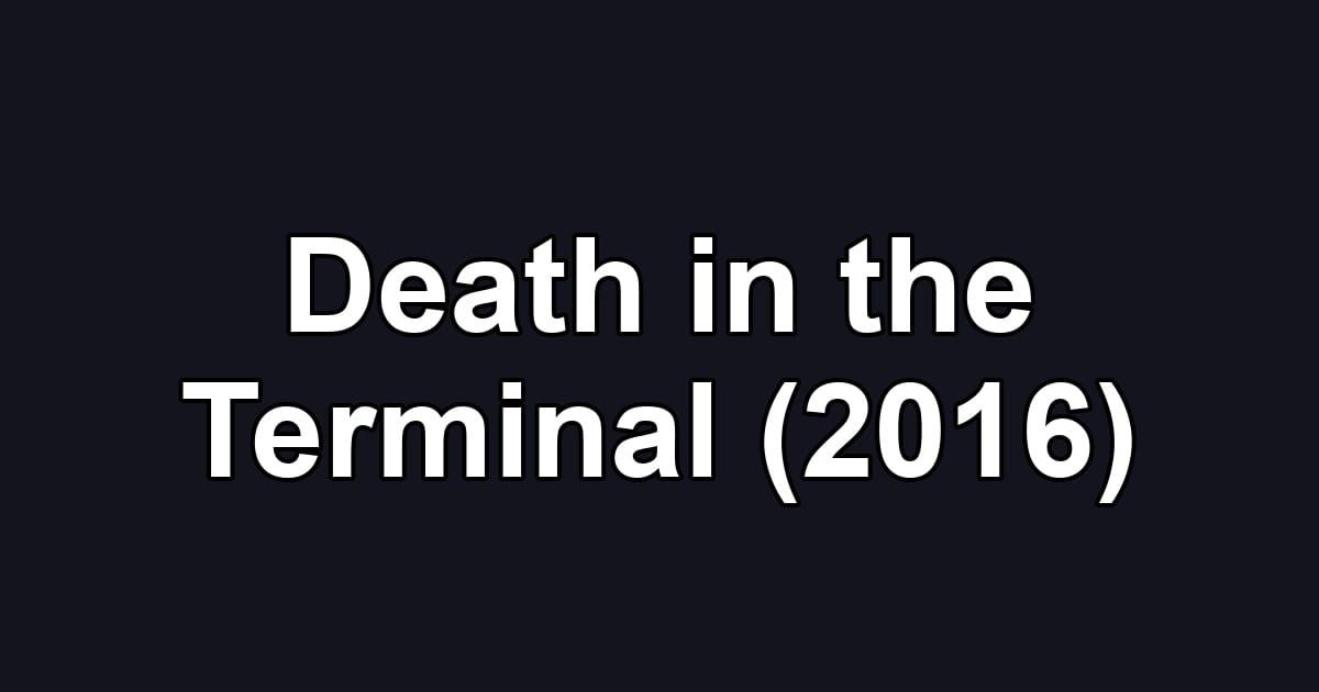 Death in the Terminal (2016)