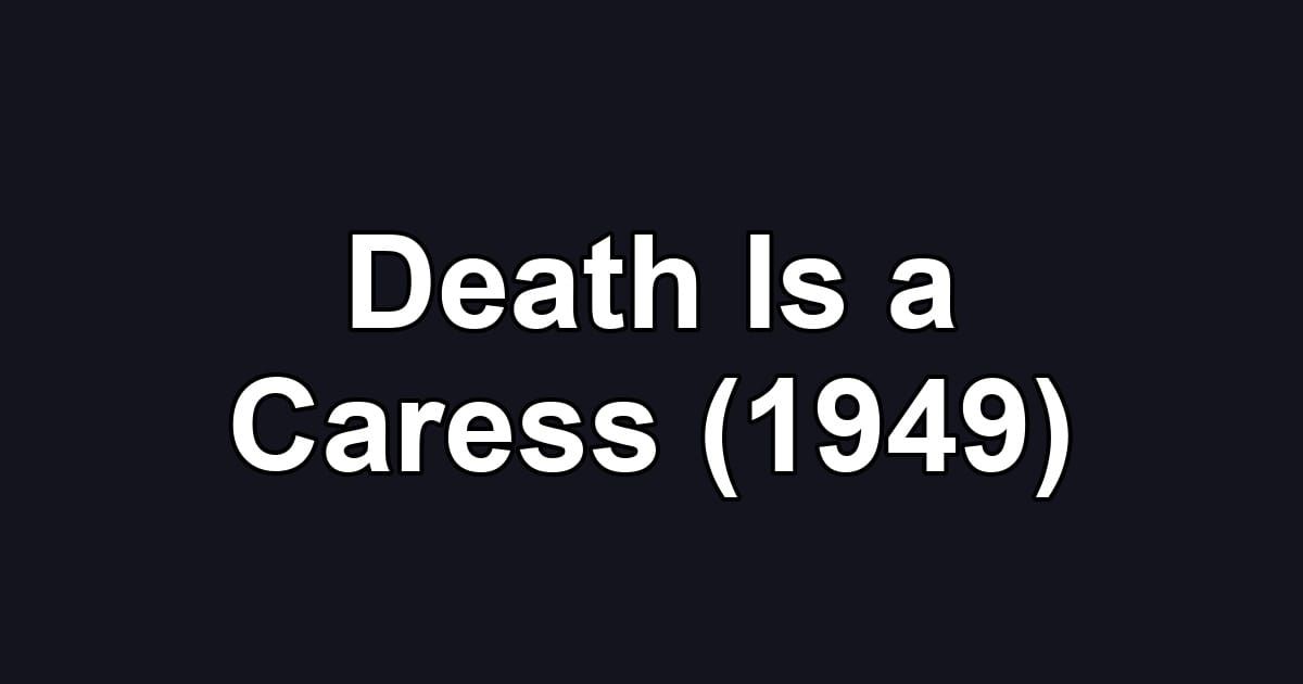 Death Is a Caress (1949)